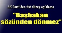 AK Parti’den üst düzey açıklama, “Sözünden dönmez”