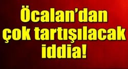 Öcalan’dan çok tartışılacak iddia!