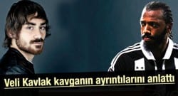 Veli Kavlak kavganın ayrıntılarını anlattı!