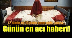 Çocuk gelinin korkunç kaderi…