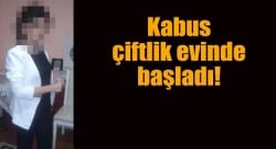Kabus çiftlik evinde başladı!