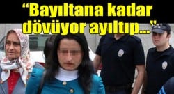 ‘Ayıltarak tekrar dövüyordu’