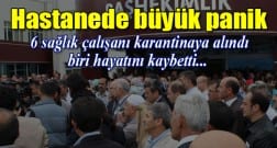 Hastanede büyük panik! 6 kişi karantinada