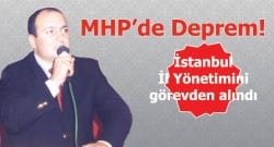 MHP İstanbul İl Yönetimini görevden aldı!