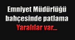 Emniyet Müdürlüğü bahçesinde patlama! Yaralılar var