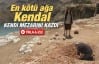 Kendal Ağa kendi mezarını kazdı!