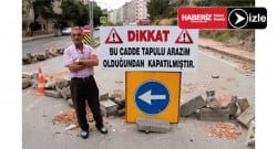 ‘Burası tapulu arazim’ dedi caddeyi kapattı!